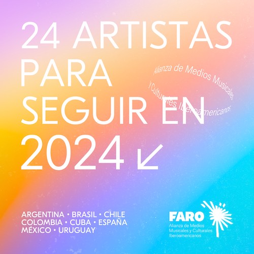 Especial FARO: 24 artistas para seguir en 2024